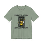 I Survived Outside...Leave Me Alone T-Shirt
