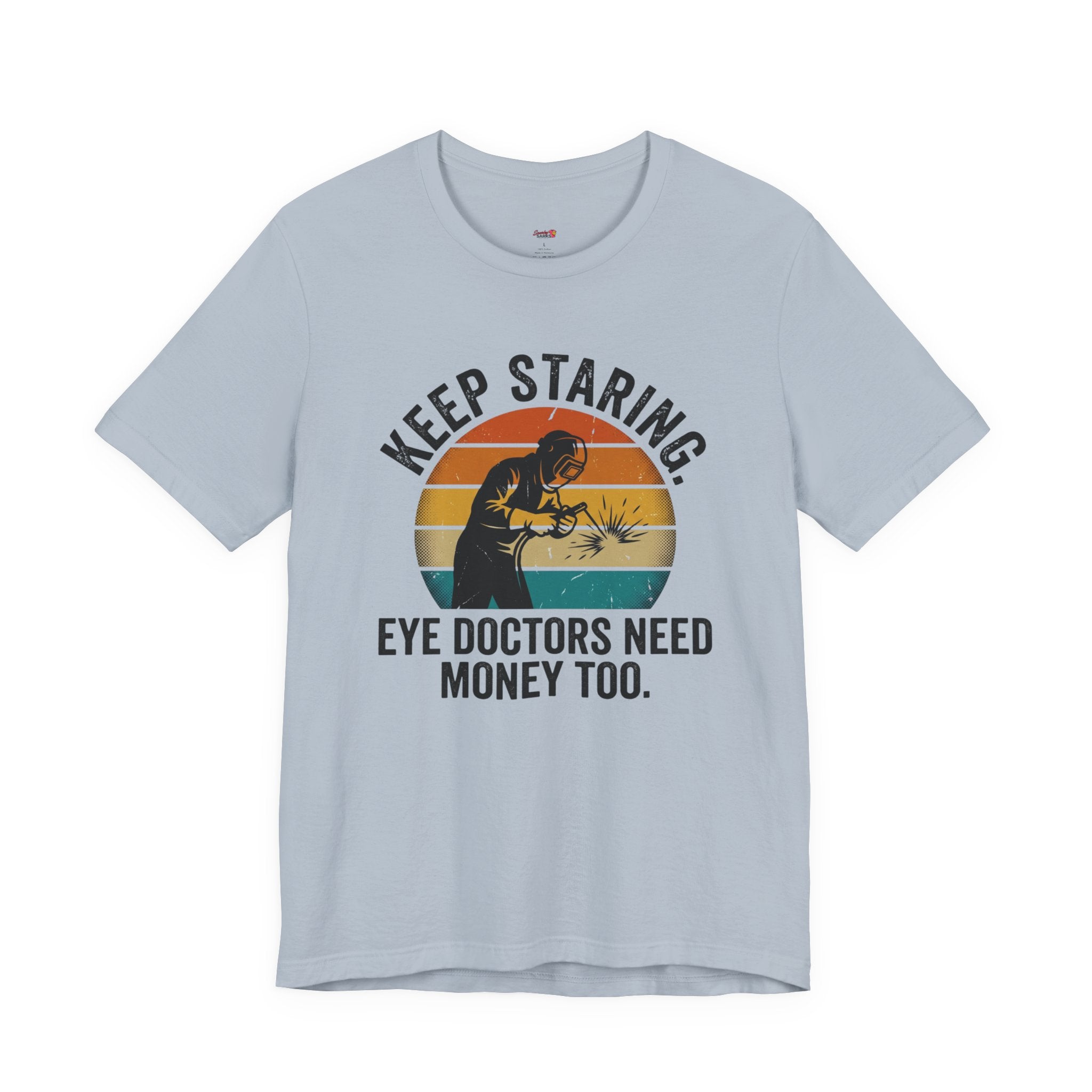 Keep Staring -- Eye Doctors Need Money Too T-Shirt