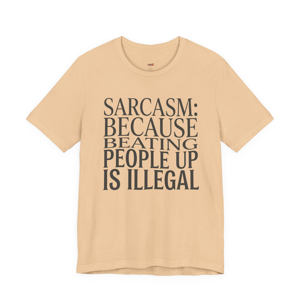 Sarcasm (Because Beating People Up Is Illegal) T-Shirt