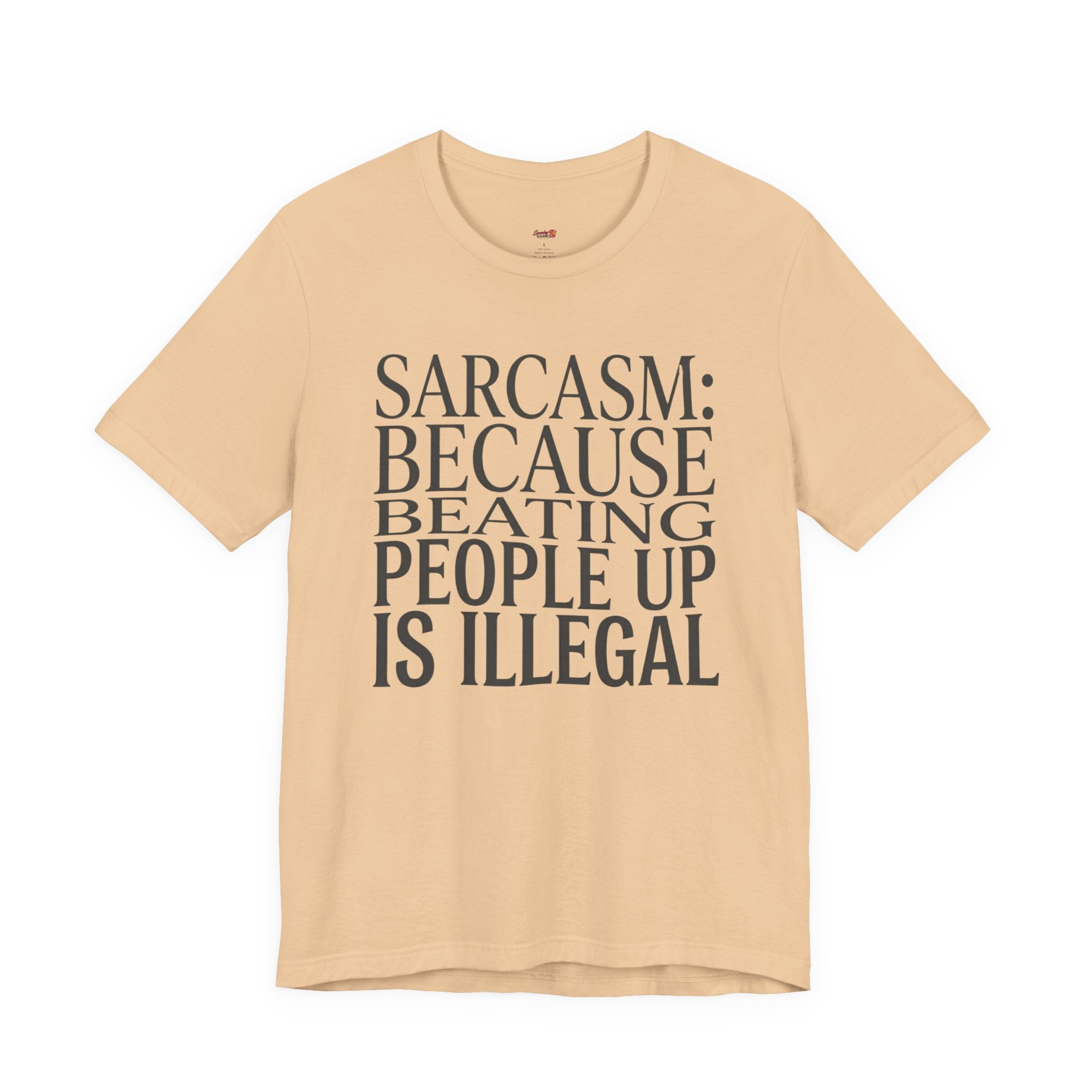 Sarcasm (Because Beating People Up Is Illegal) T-Shirt