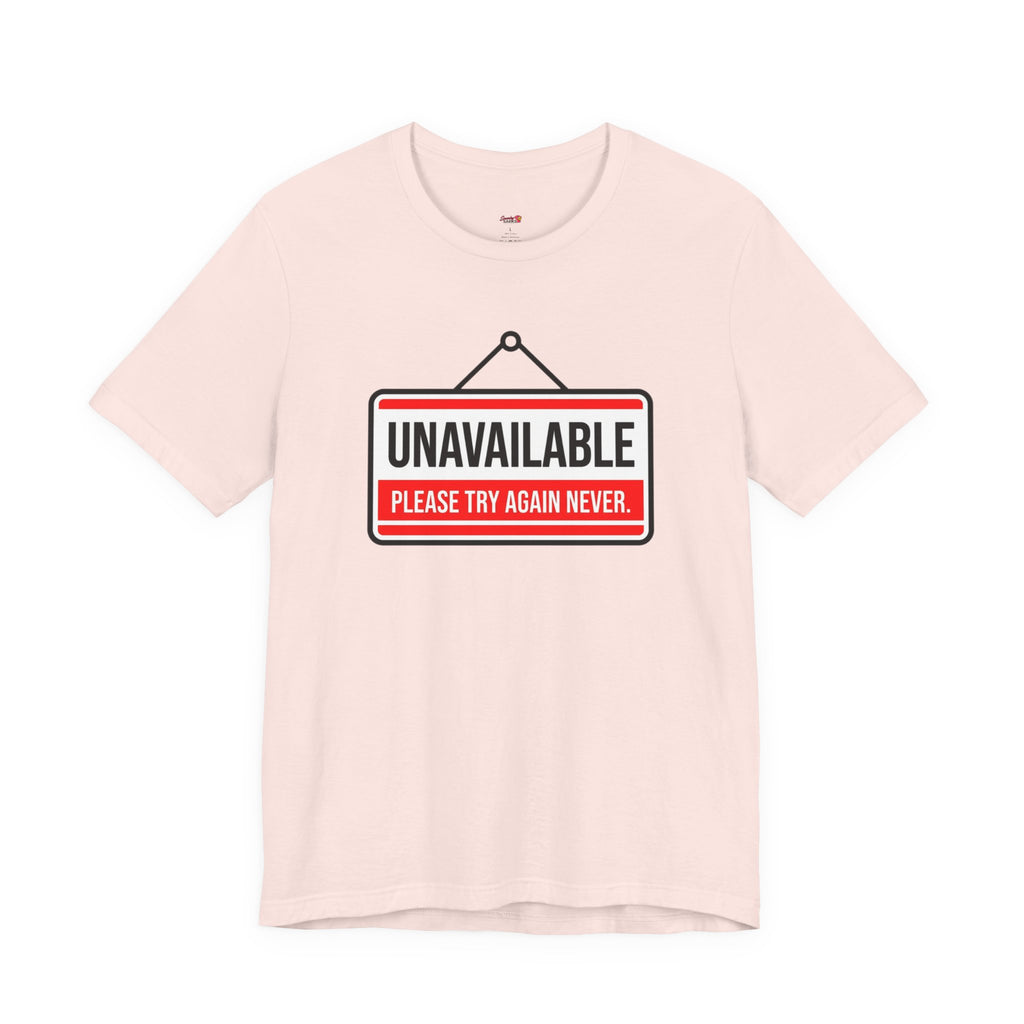 Unavailable.  Please Try Again Never. T-Shirt