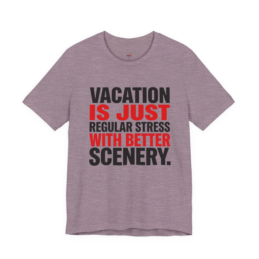 Vacation is Stress with Better Scenery T-Shirt