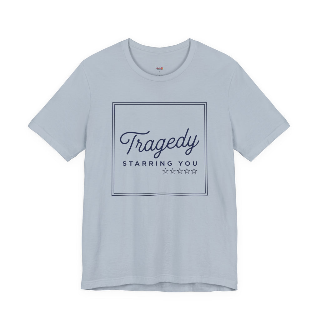 Tragedy -- Starring You T-shirt