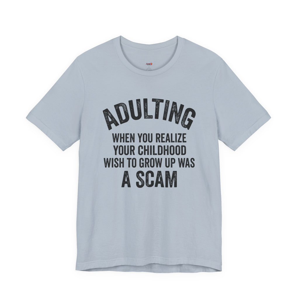 Childhood Wish to Grow Up Was a Scam T-Shirt