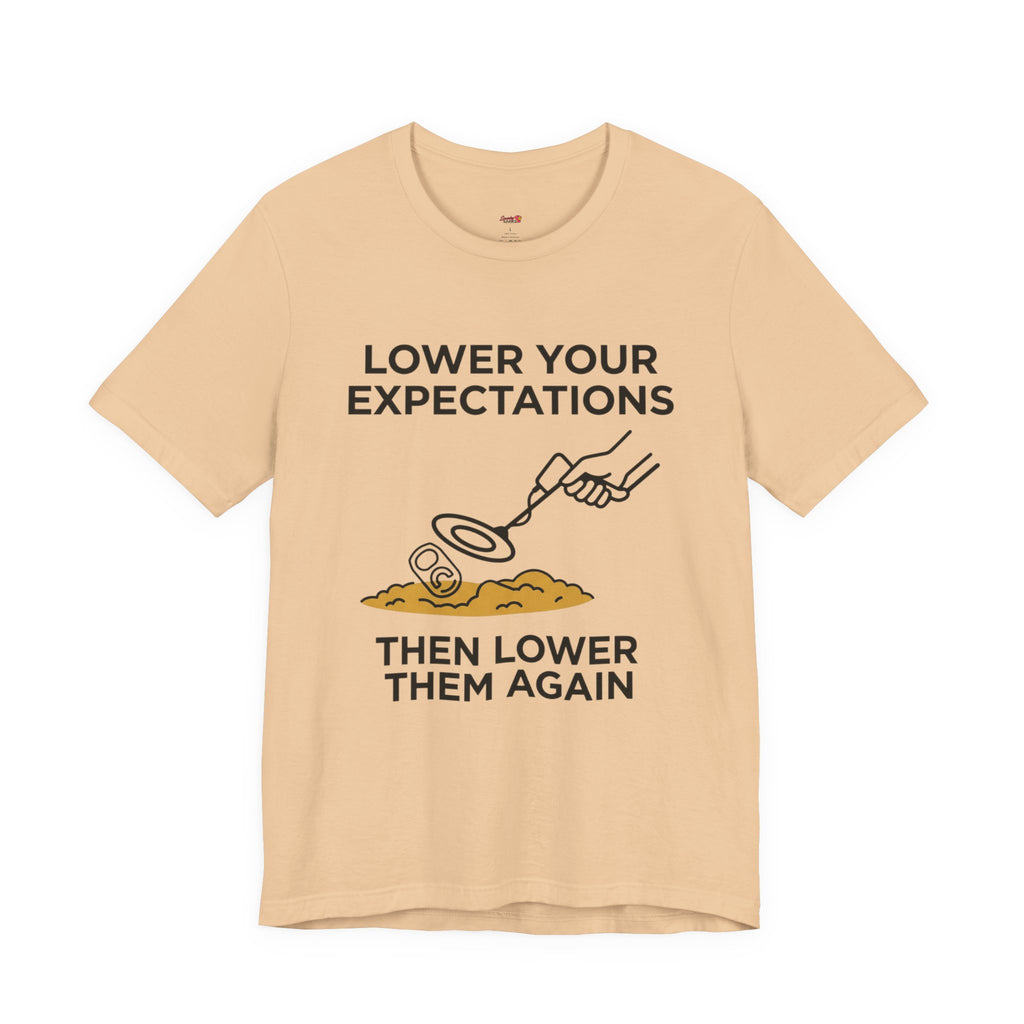 Lower Your Expectations...Then Lower Them Again T-Shirt