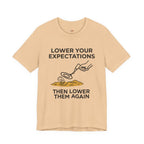 Lower Your Expectations...Then Lower Them Again T-Shirt