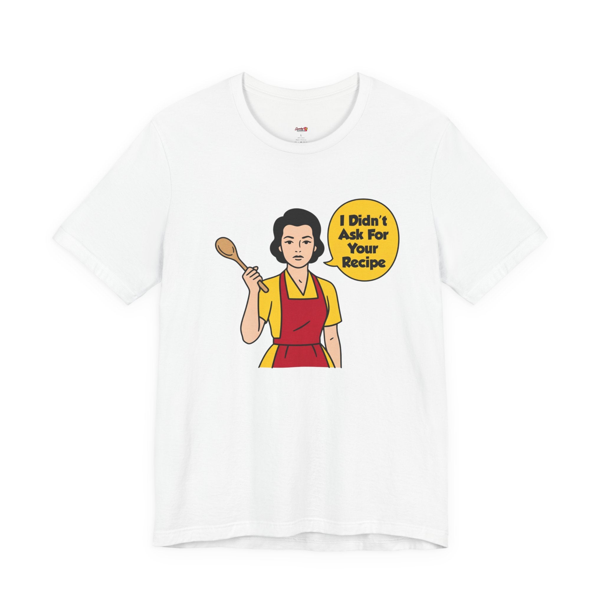 Didn't Ask For Your Recipe T-Shirt