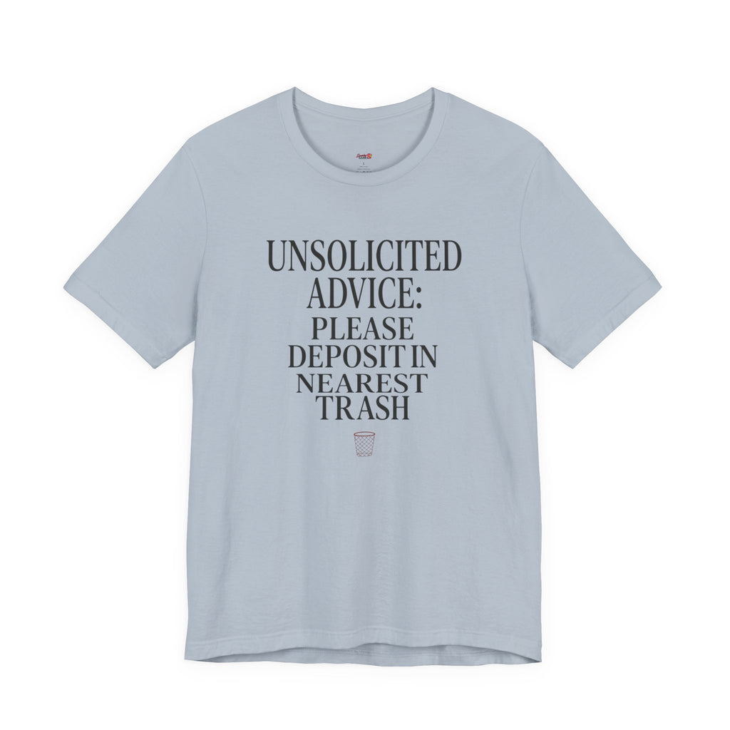 Unsolicited Advice Please Deposit in Trash T-Shirt