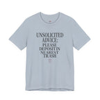 Unsolicited Advice Please Deposit in Trash T-Shirt