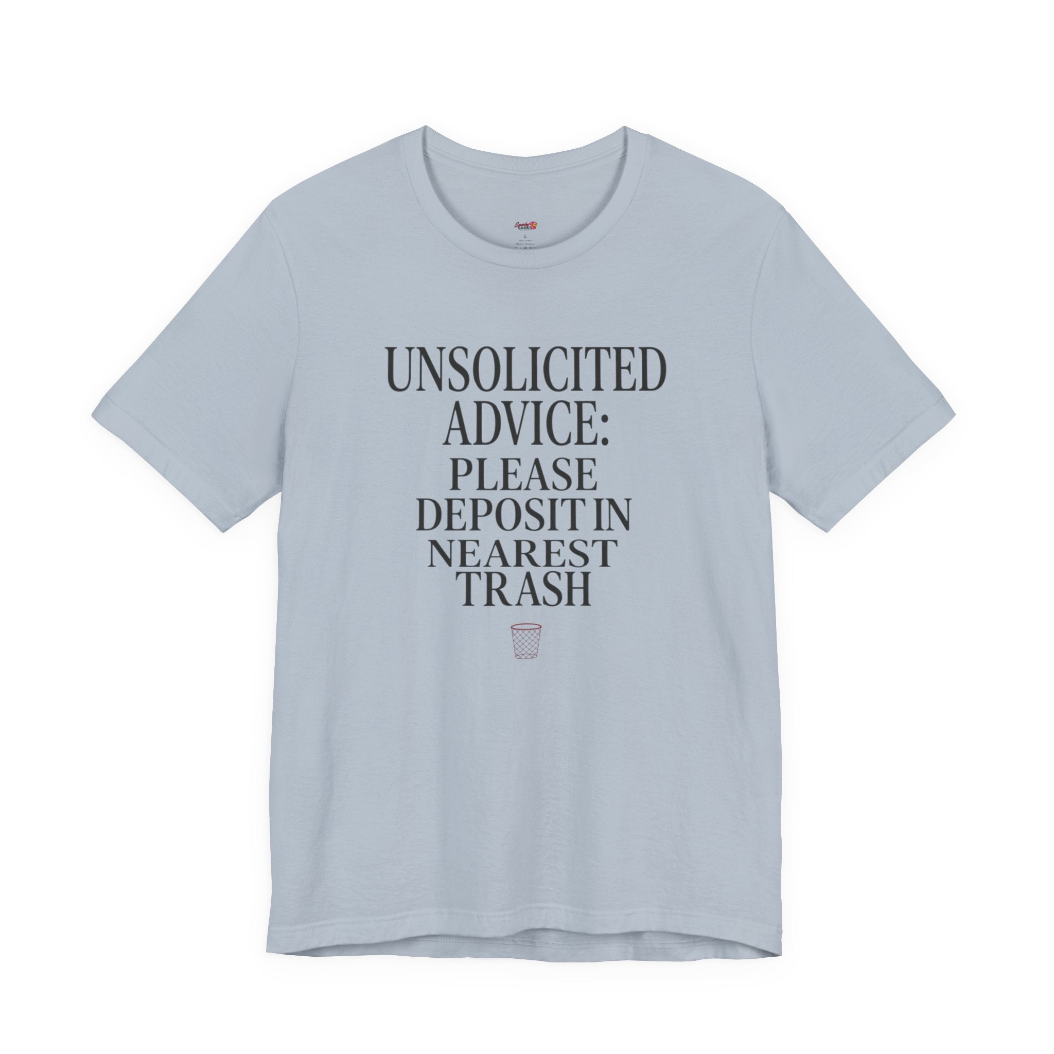 Unsolicited Advice Please Deposit in Trash T-Shirt