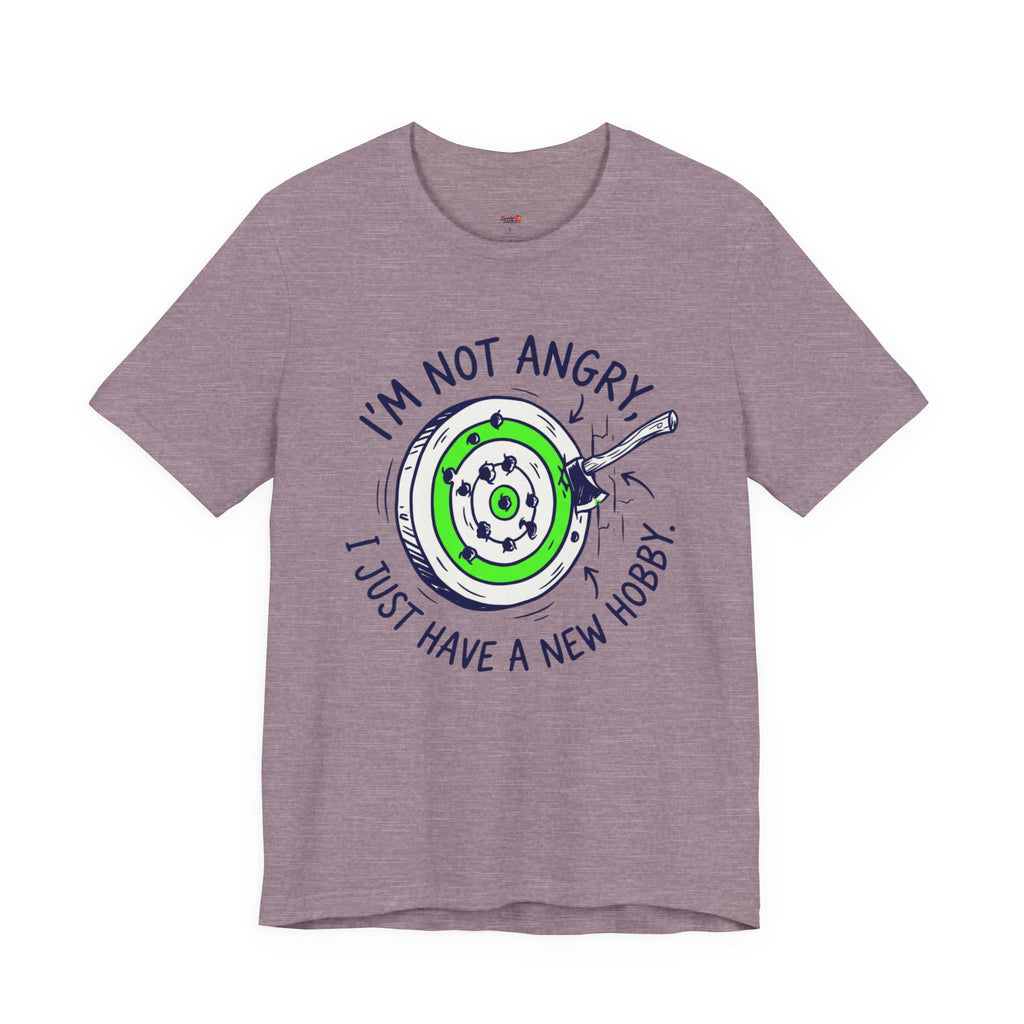 I'm Not Angry, I Just Have a New Hobby T-Shirt