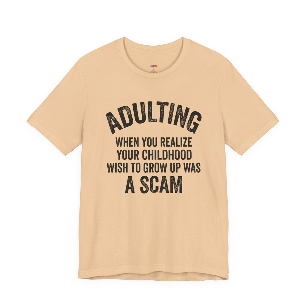 Childhood Wish to Grow Up Was a Scam T-Shirt