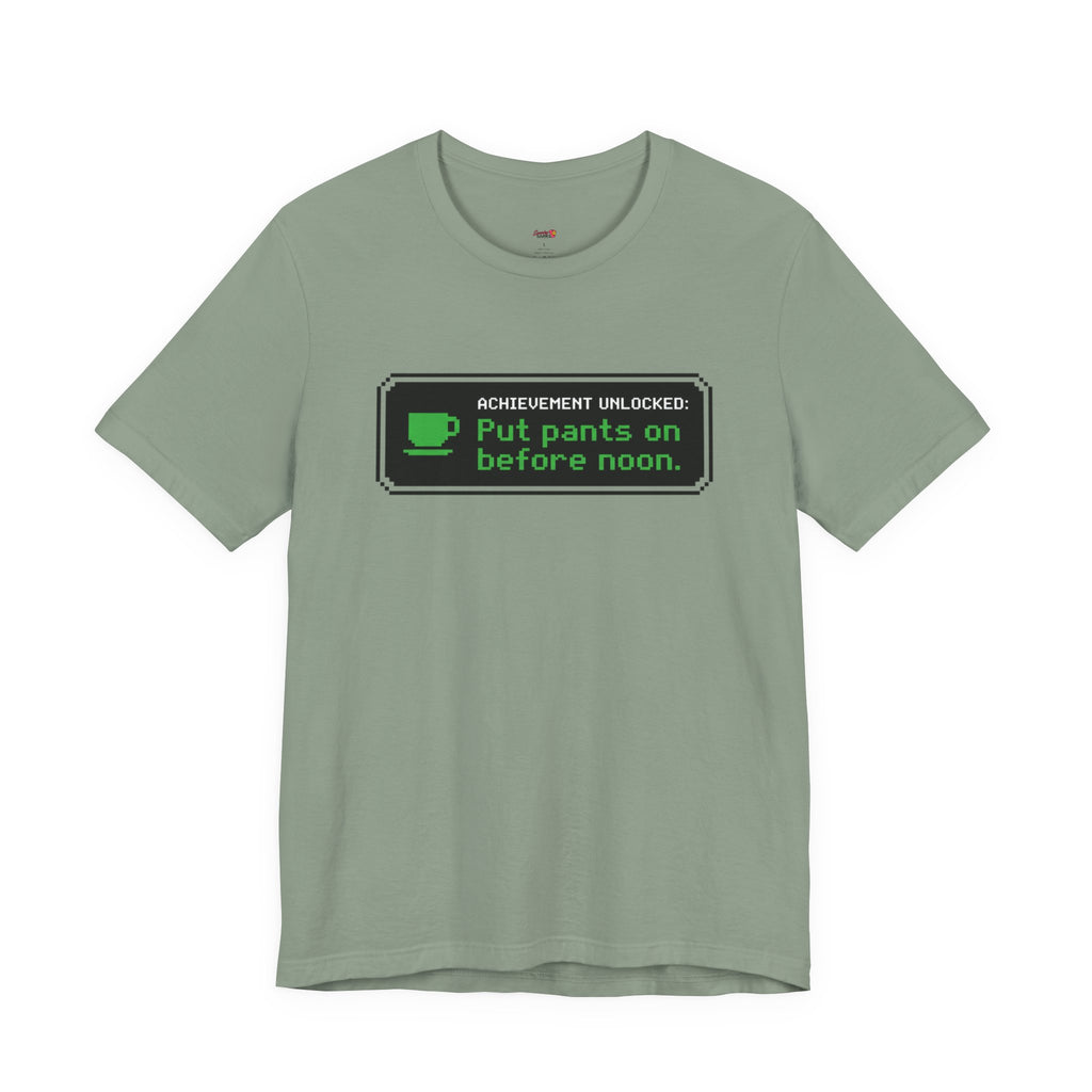 Putting Pants on Before Noon T-Shirt