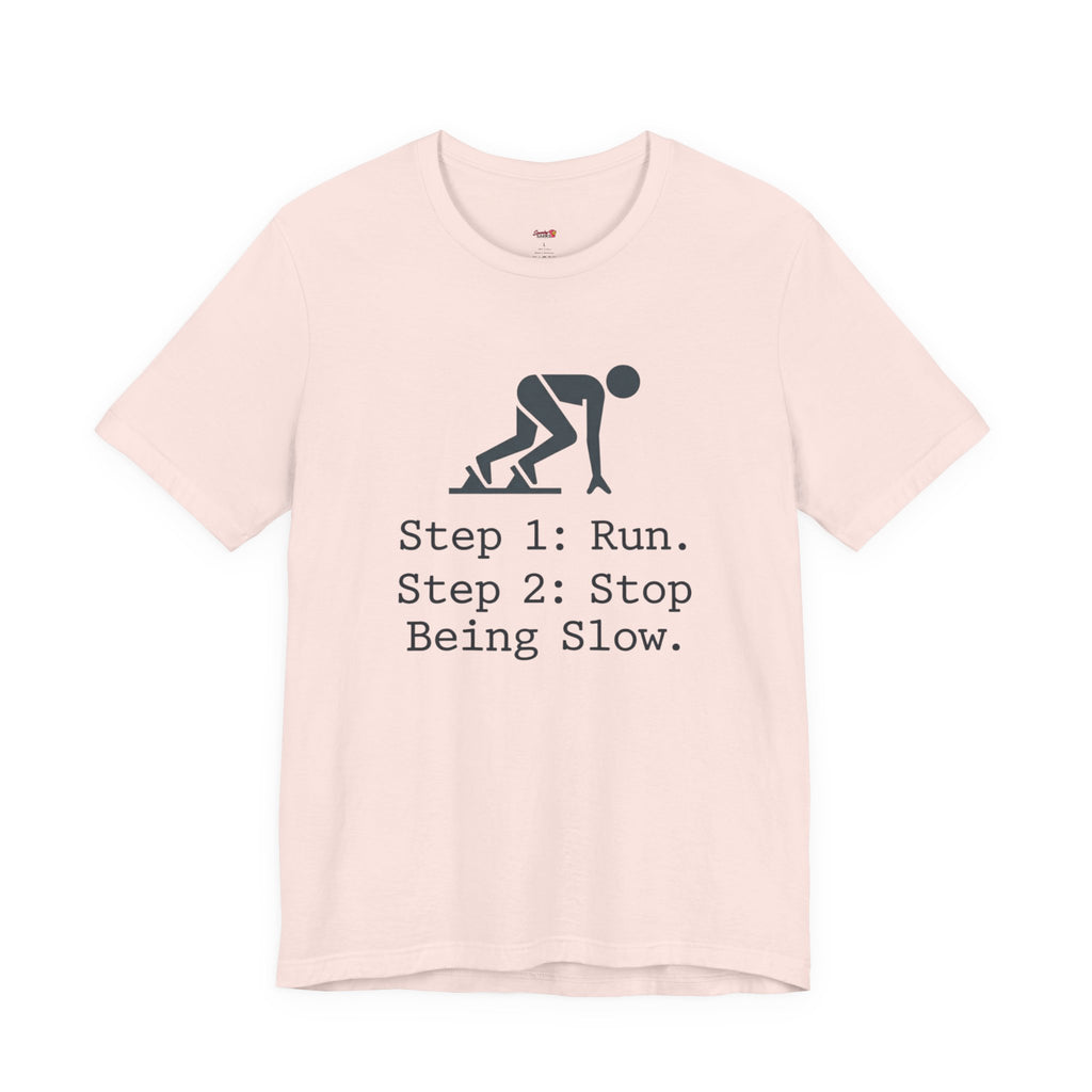 Run.  Stop Being Slow T-Shirt