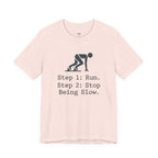 Run.  Stop Being Slow T-Shirt