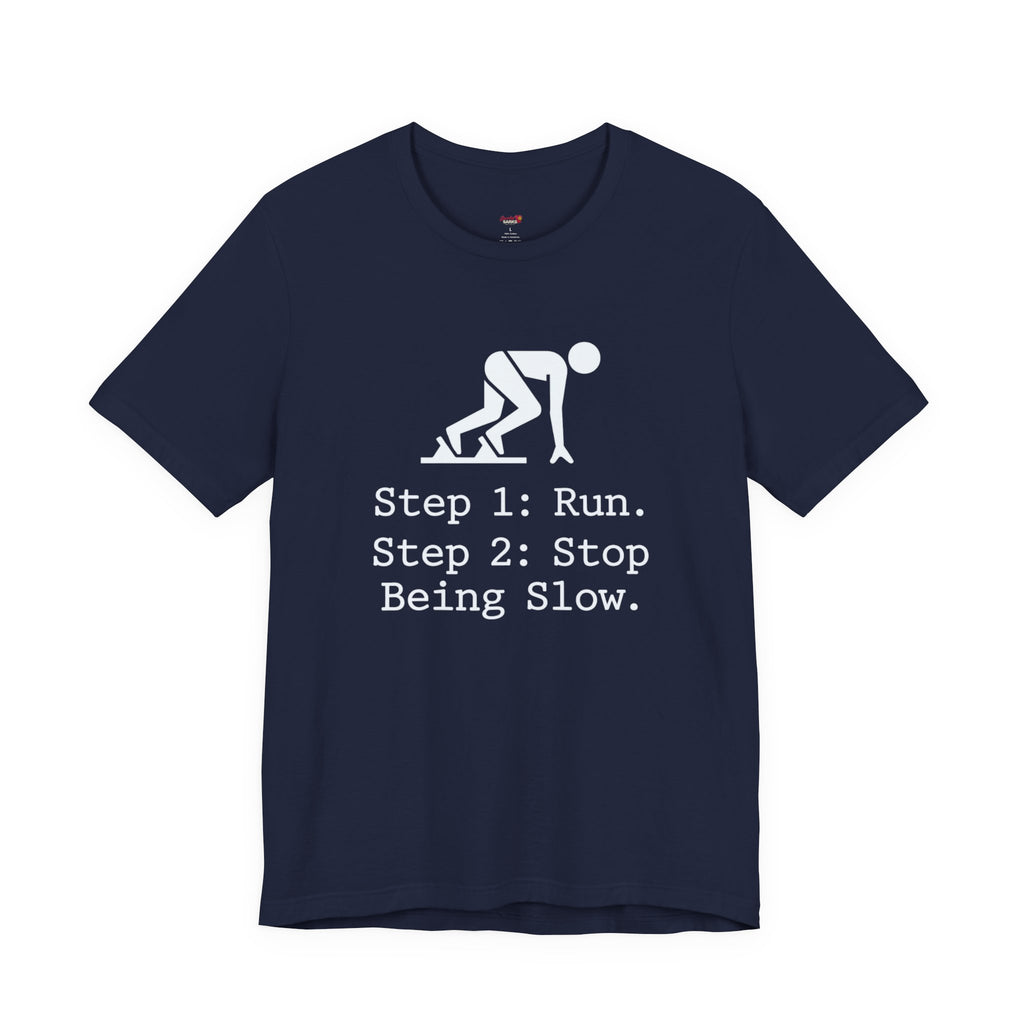 Run.  Stop Being Slow T-Shirt