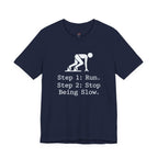 Run.  Stop Being Slow T-Shirt