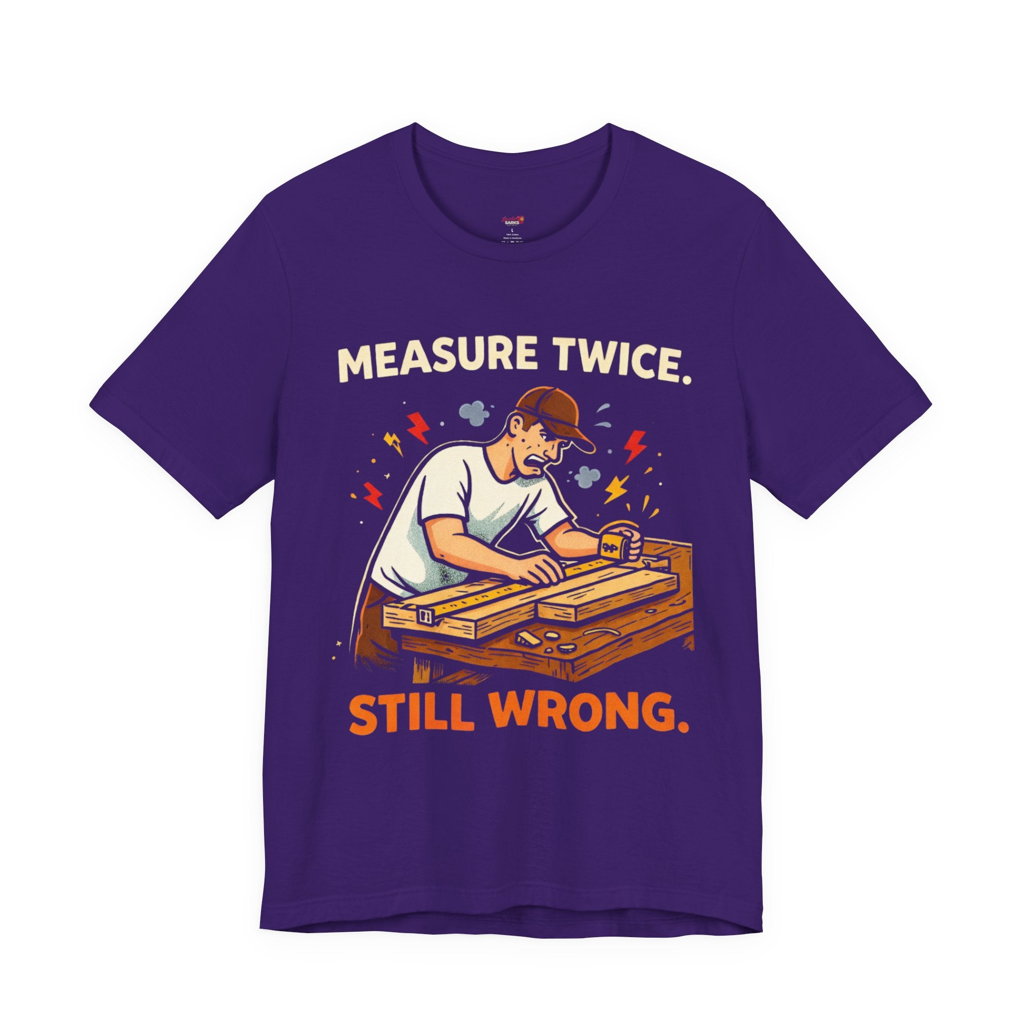 Measure Twice.  Still Wrong. T-Shirt