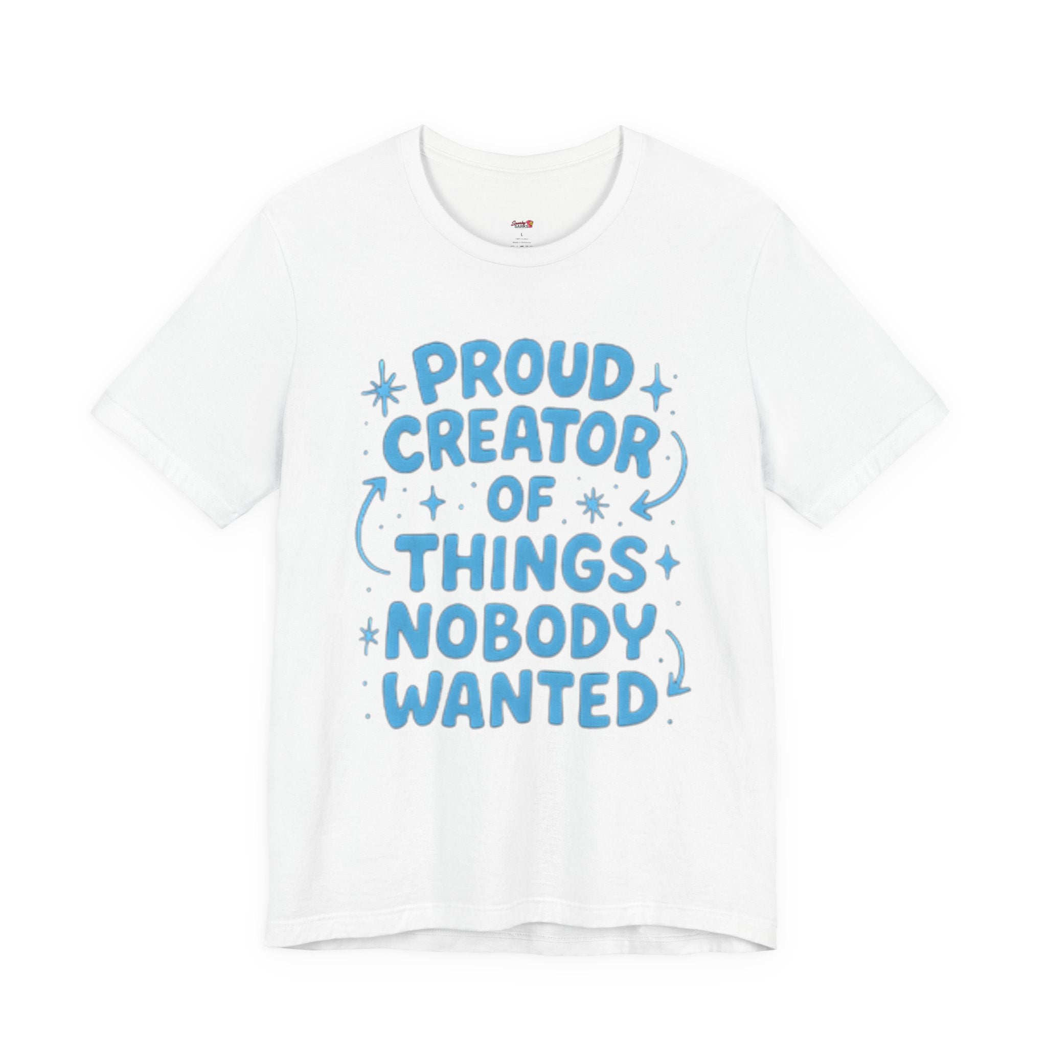 Proud Creator of Things Nobody Wanted.  T-Shirt