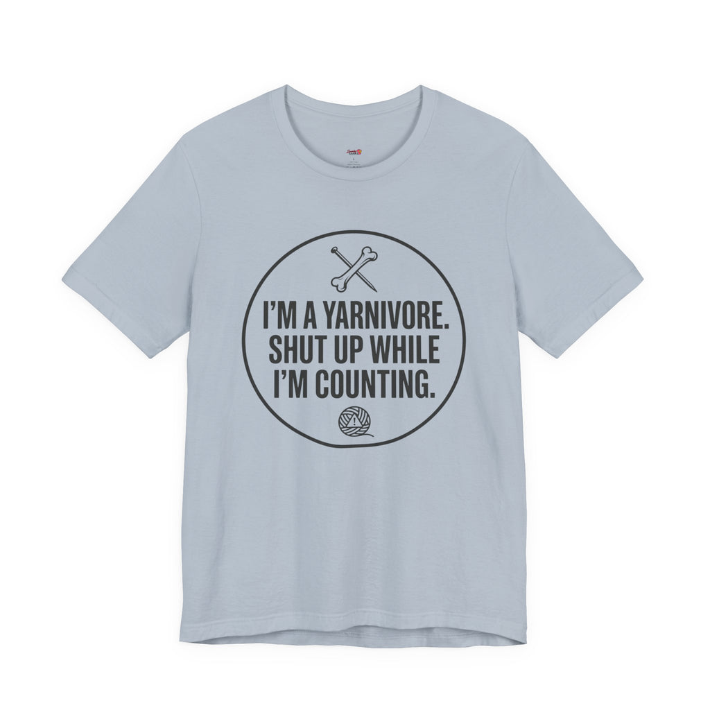 I'm a Yarnivore -- Shut Up While I'm Counting T-Shirt