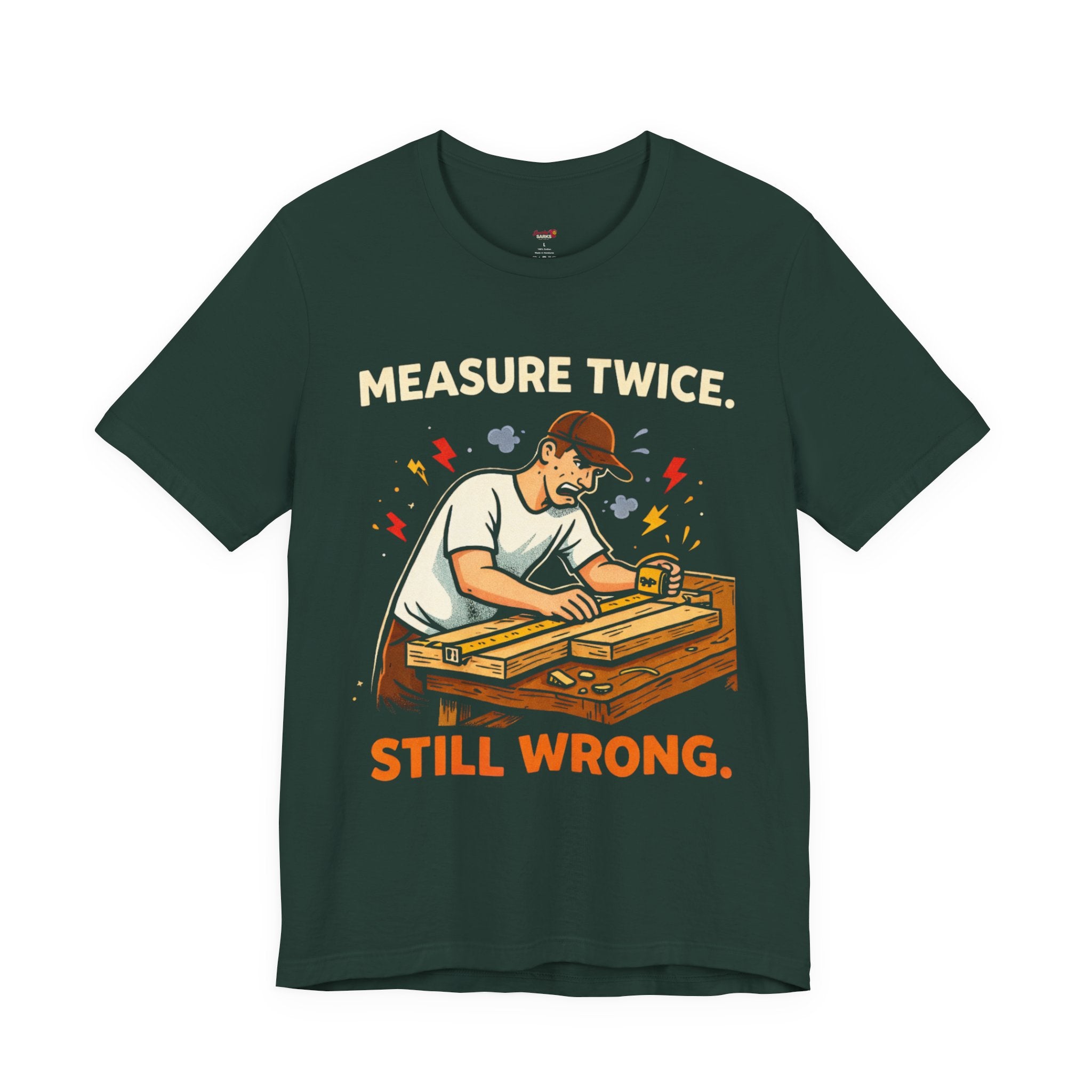 Measure Twice.  Still Wrong. T-Shirt