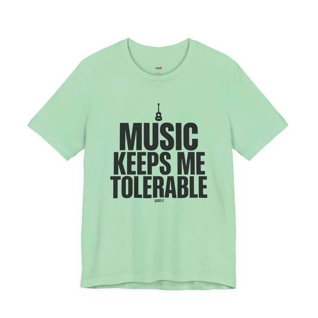Music Keeps Me Tolerable T-Shirt