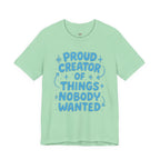 Proud Creator of Things Nobody Wanted.  T-Shirt