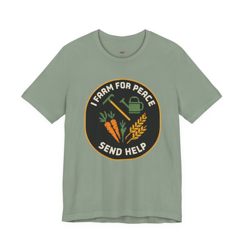 I Farm For Peace -- Send Help T-Shirt