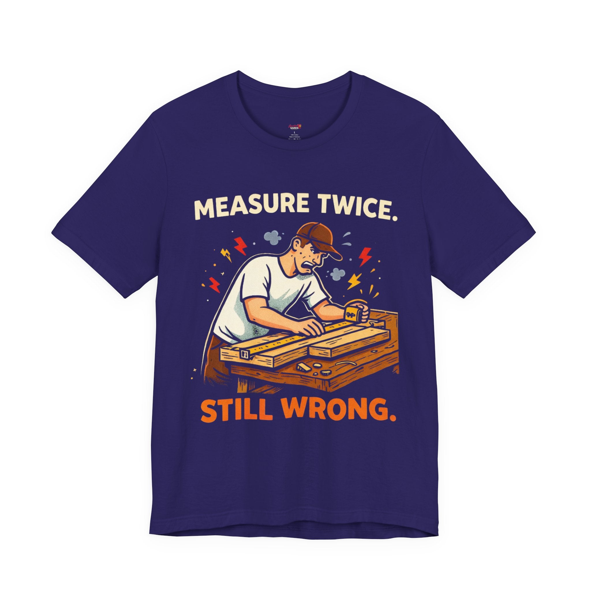 Measure Twice.  Still Wrong. T-Shirt
