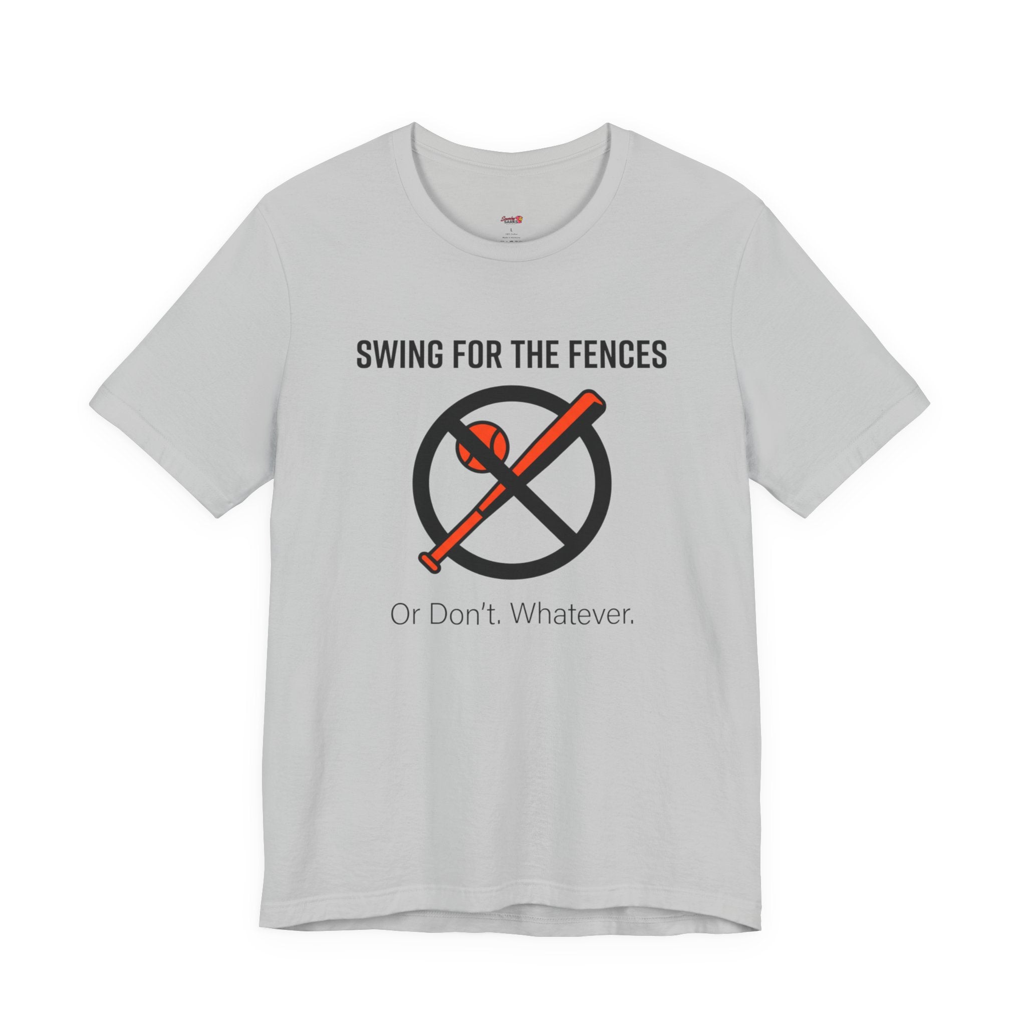 Swing for the Fences....or Don't.  Whatever.  T-Shirt
