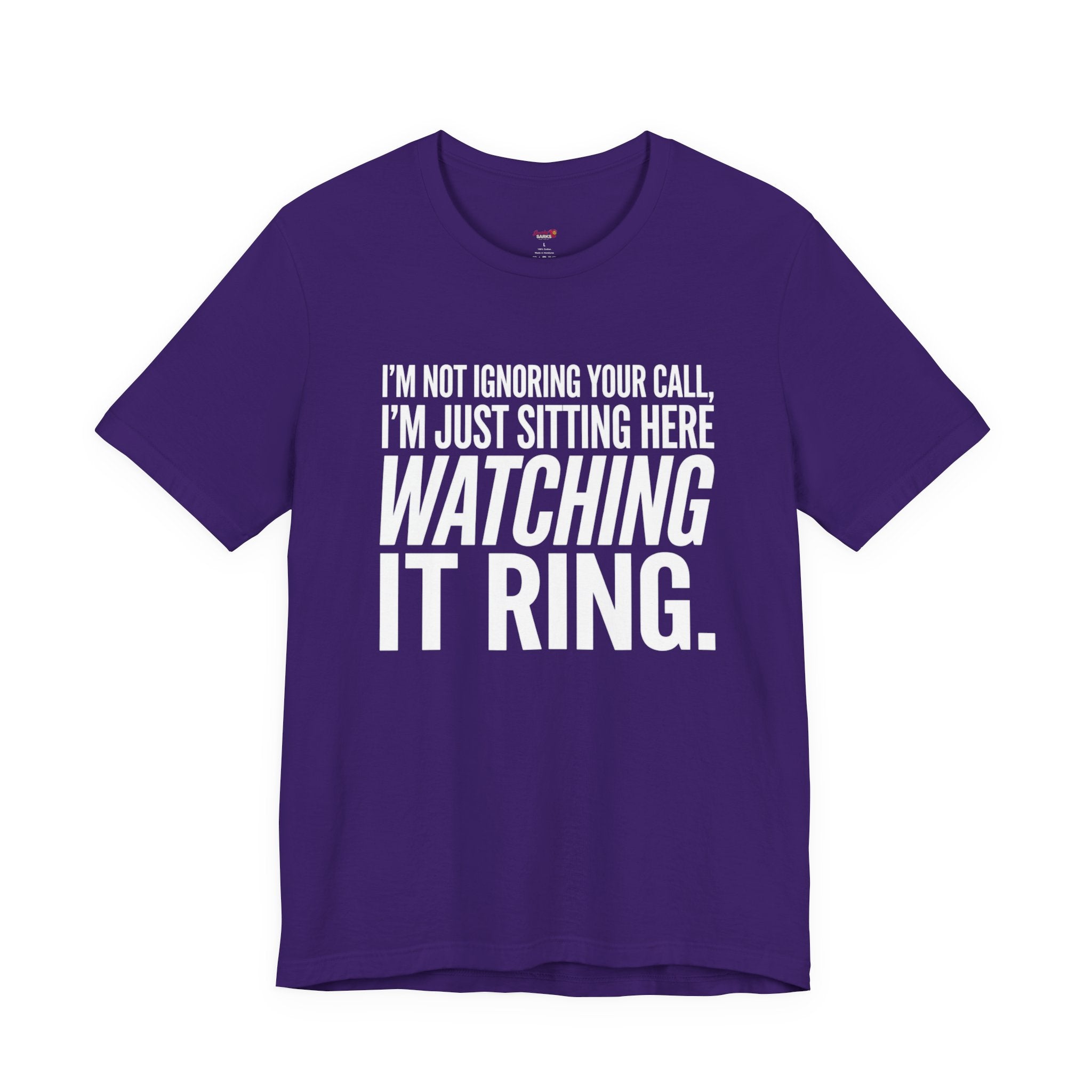 Not Ignoring Your Call -- Just Watching It Ring T-Shirt