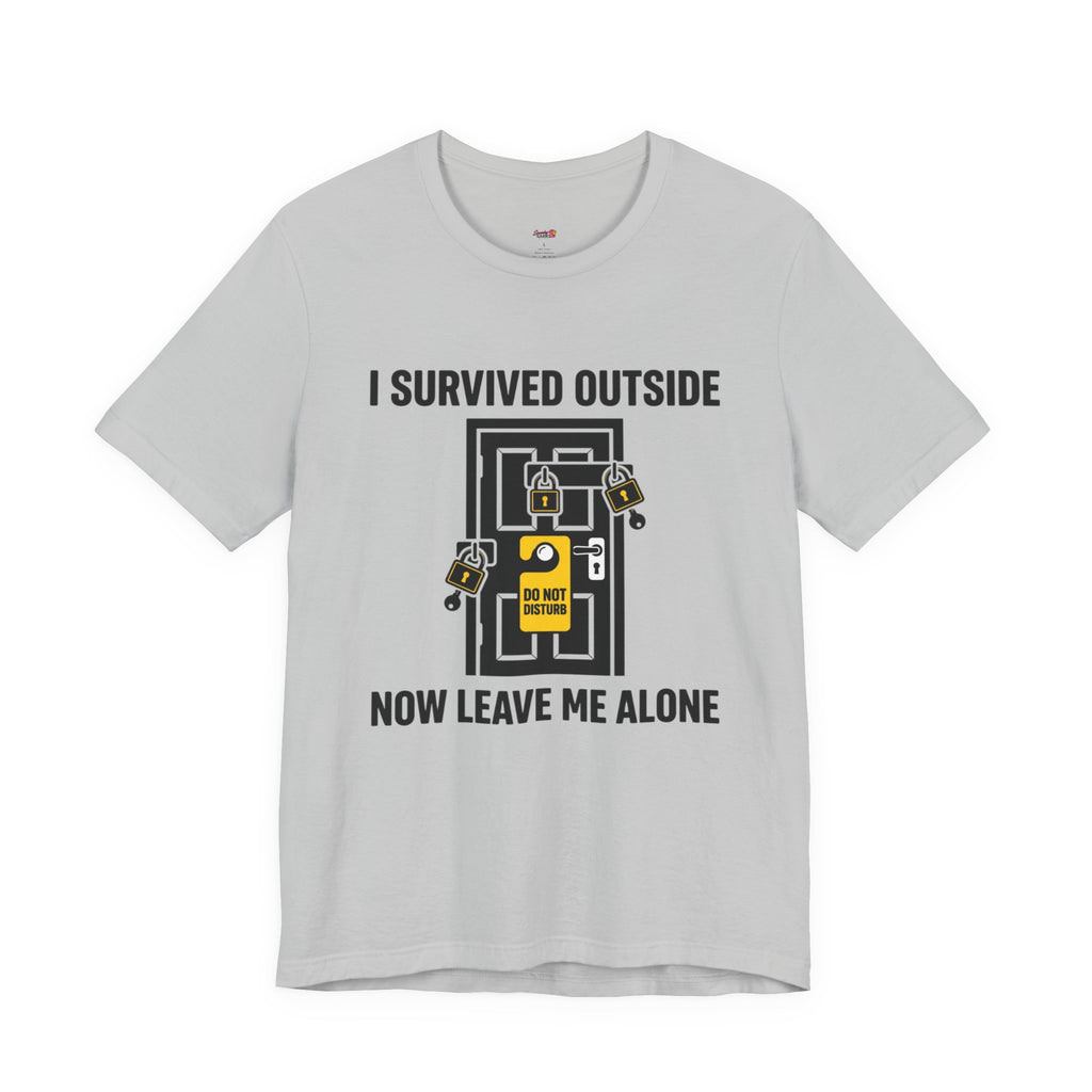 I Survived Outside...Leave Me Alone T-Shirt