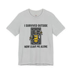 I Survived Outside...Leave Me Alone T-Shirt