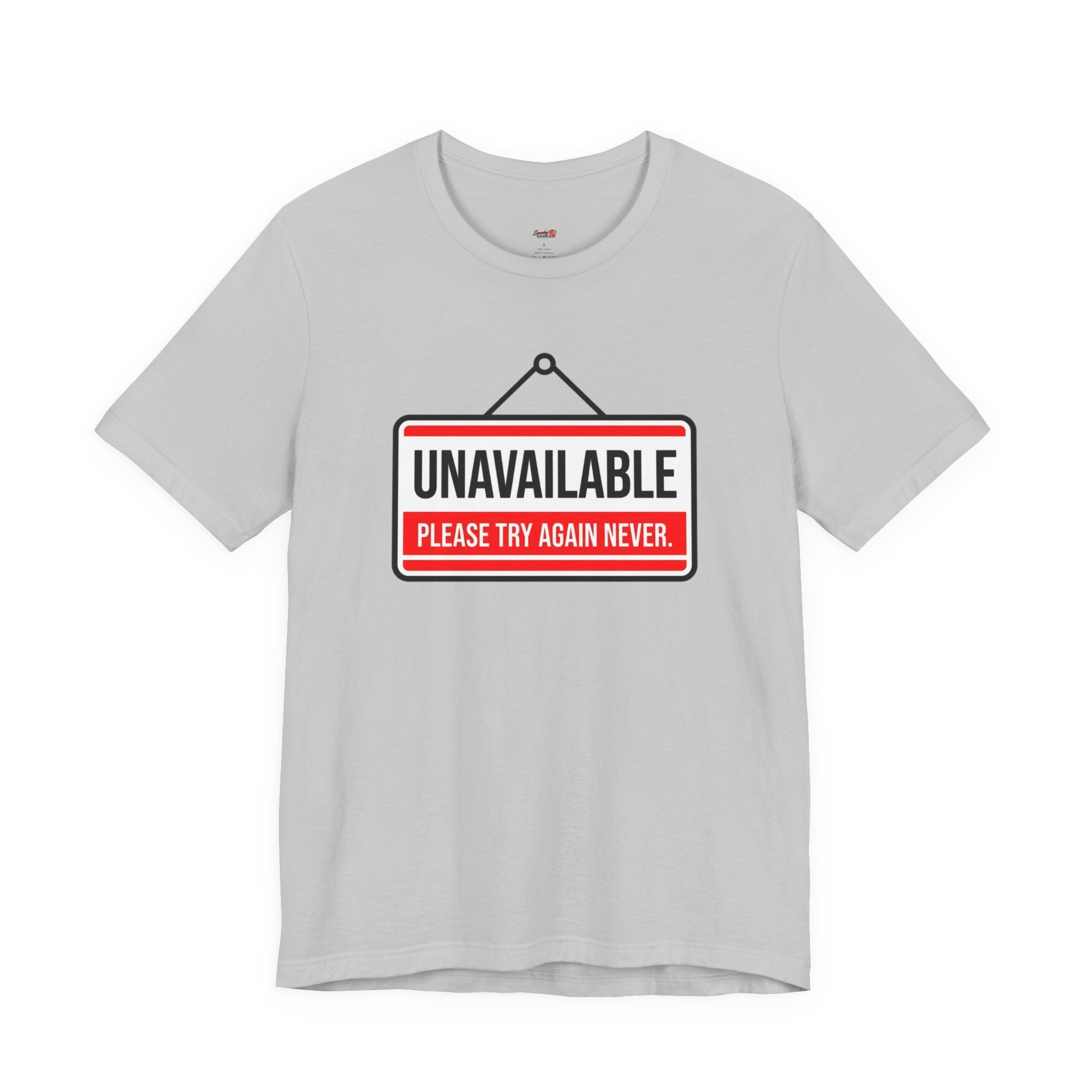 Unavailable.  Please Try Again Never. T-Shirt