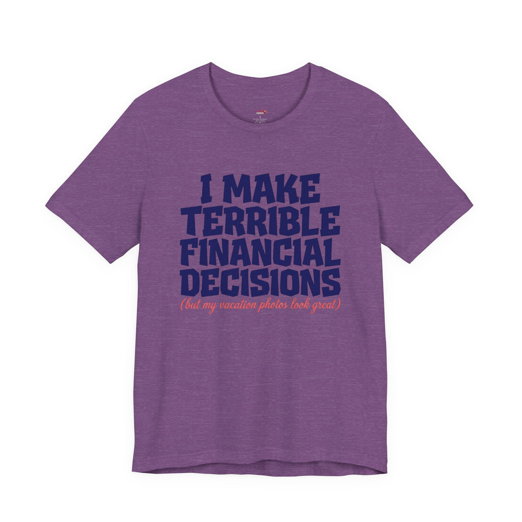 I Make Terrible Decisions...But My Vacation Pictures Look Great! T-Shirt