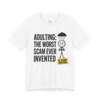 Adulting: The Worst Scam Ever Invented T-Shirt