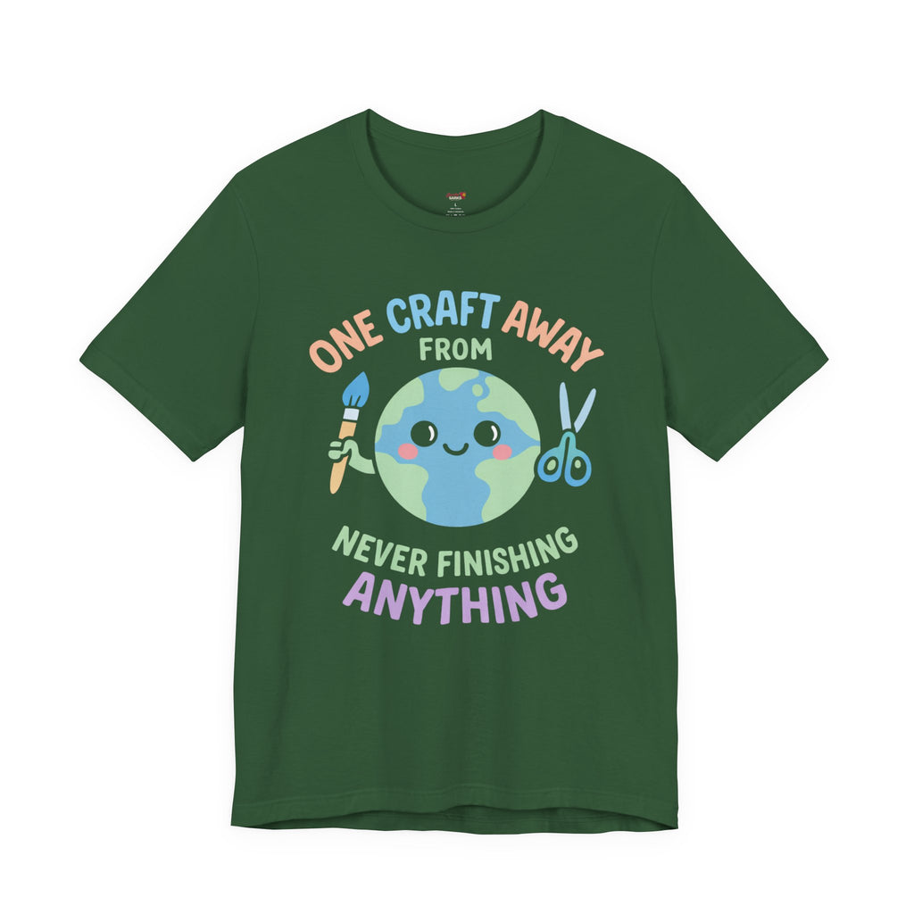 One Craft Away from Never Finishing Anything T-Shirt