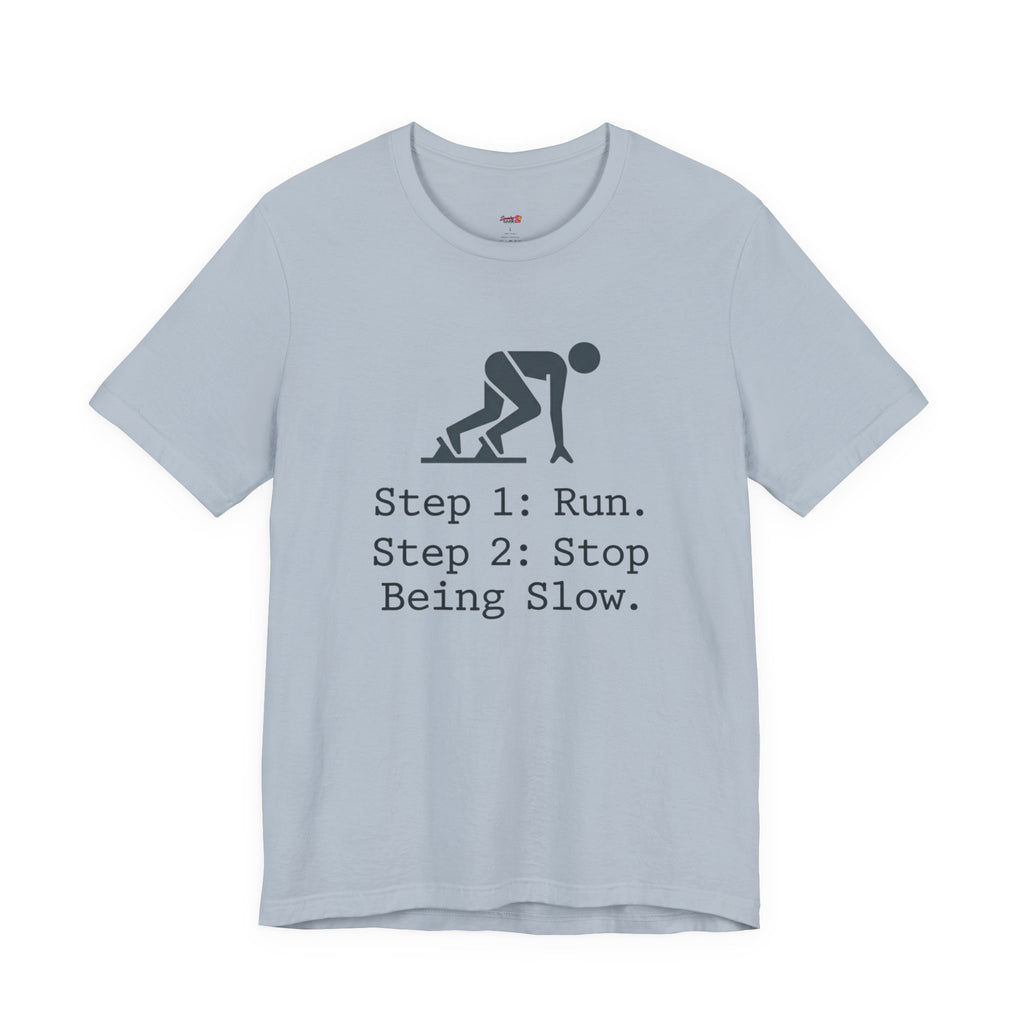 Run.  Stop Being Slow T-Shirt