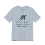 Run.  Stop Being Slow T-Shirt