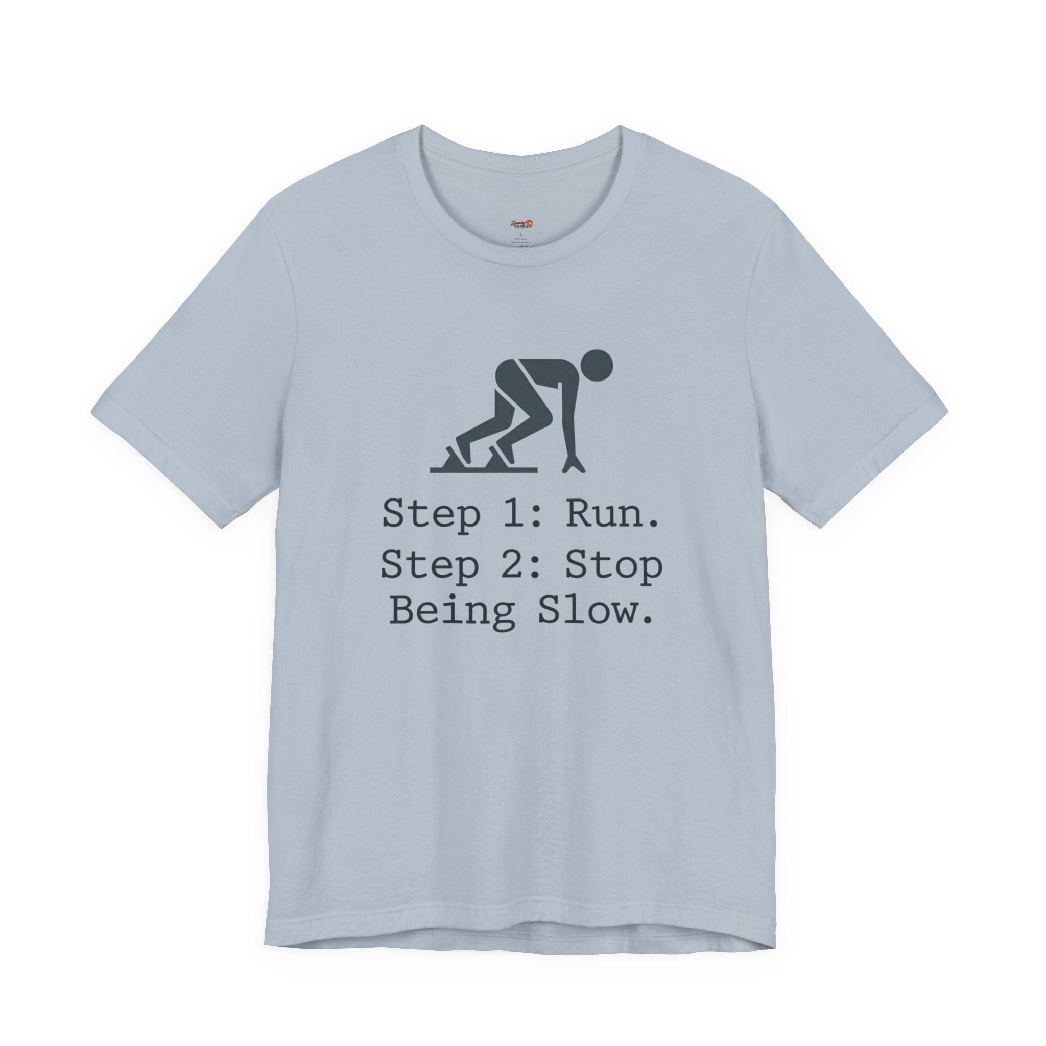 Run.  Stop Being Slow T-Shirt