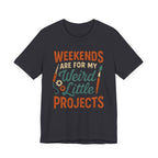 Weekends Are For My Weird Little Projects T-Shirt