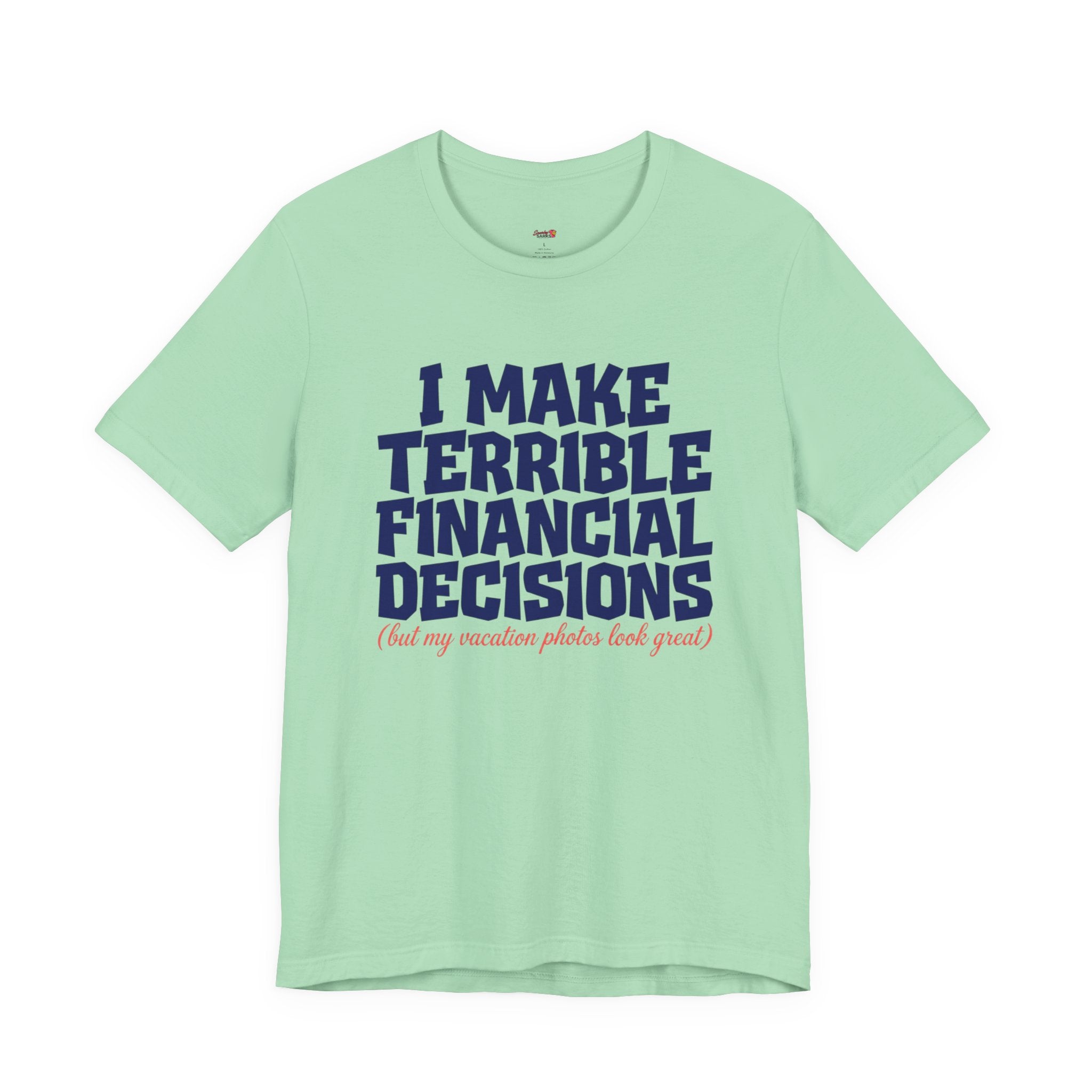 I Make Terrible Decisions...But My Vacation Pictures Look Great! T-Shirt