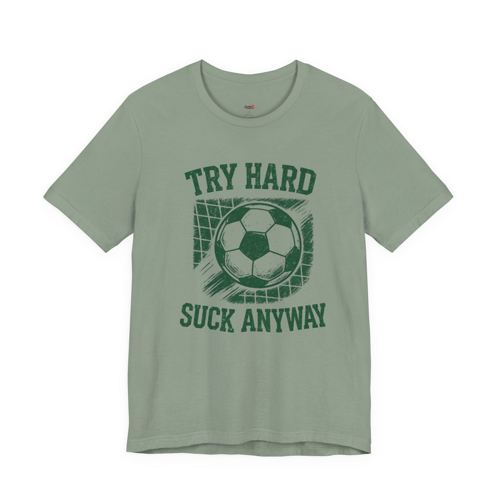Try Hard Suck Anyway T-Shirt