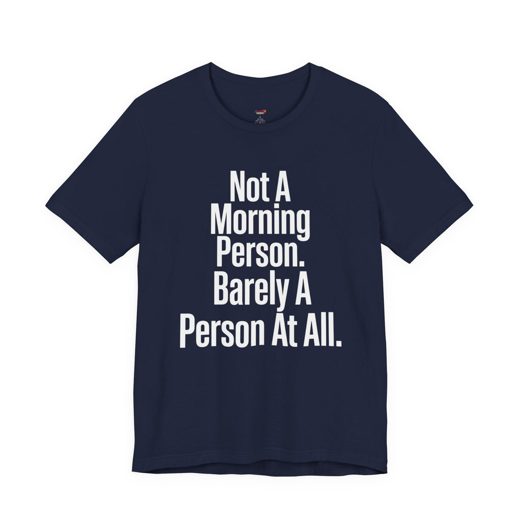 Not a Morning Person or a Person at All T-Shirt