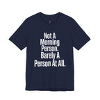 Not a Morning Person or a Person at All T-Shirt