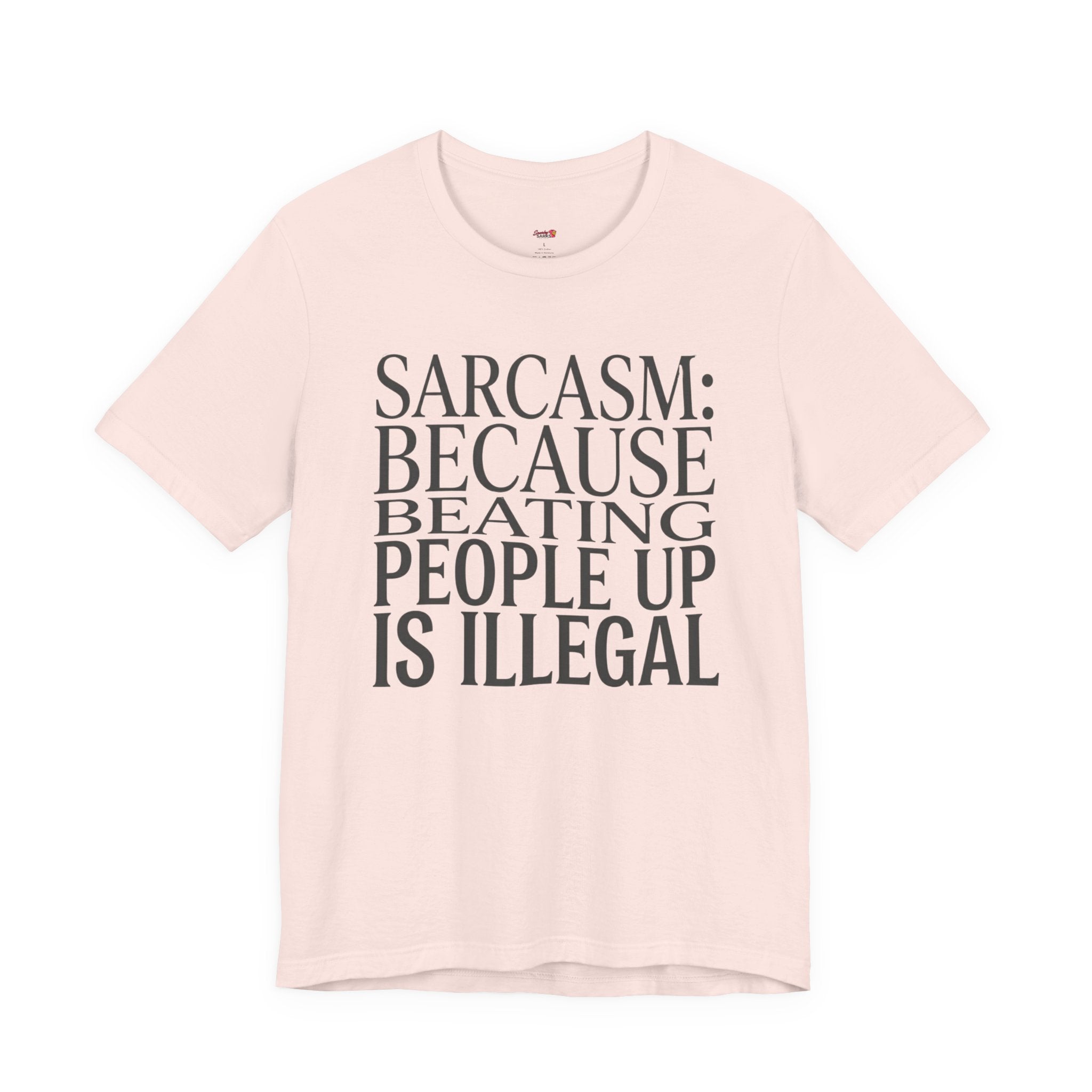 Sarcasm (Because Beating People Up Is Illegal) T-Shirt