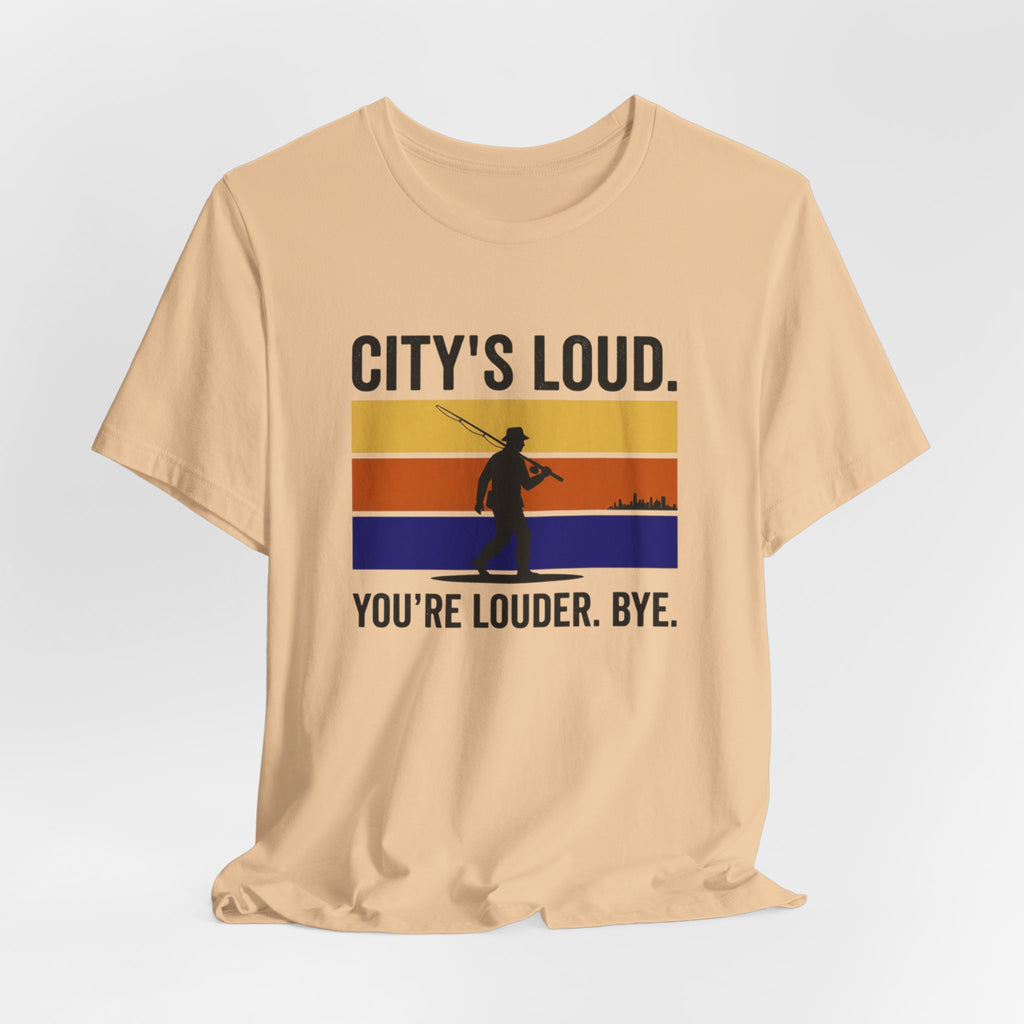 City's Loud.  You're Louder.  Bye! T-Shirt