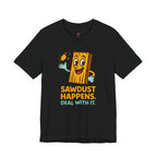 Sawdust Happens T-Shirt