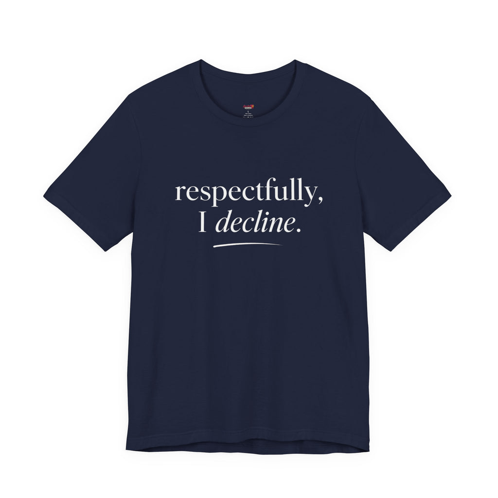 Respectfully, I Decline T-Shirt