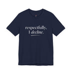 Respectfully, I Decline T-Shirt